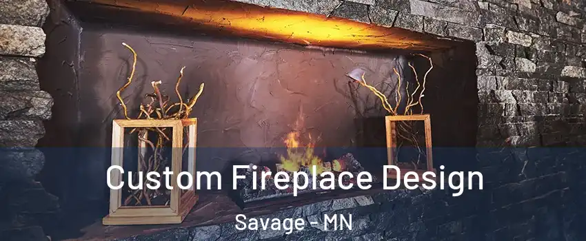  Custom Fireplace Design Savage - MN