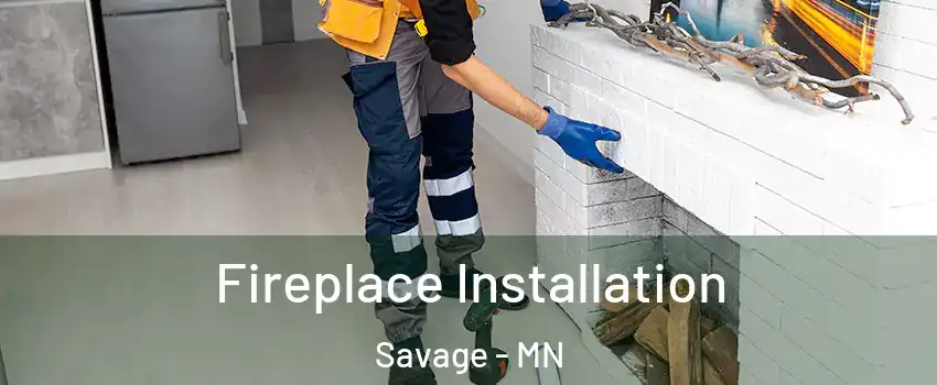  Fireplace Installation Savage - MN