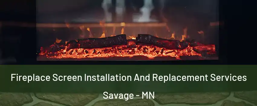  Fireplace Screen Installation And Replacement Services Savage - MN