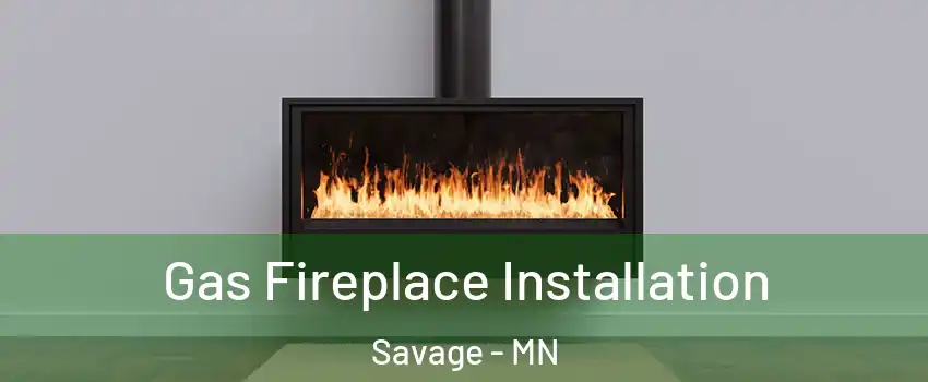  Gas Fireplace Installation Savage - MN