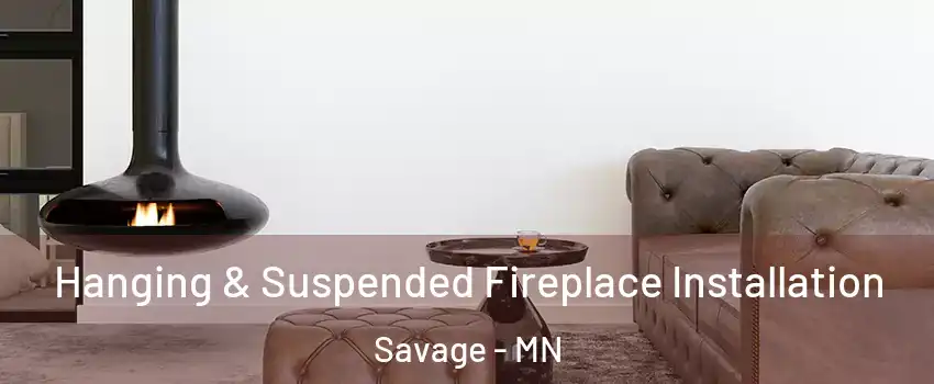  Hanging & Suspended Fireplace Installation Savage - MN