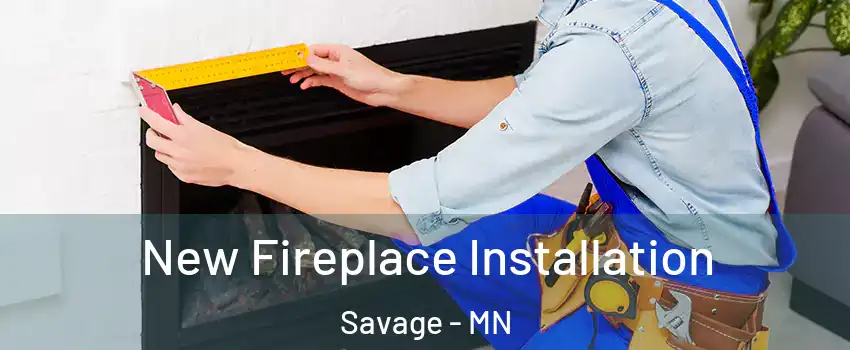  New Fireplace Installation Savage - MN