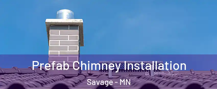  Prefab Chimney Installation Savage - MN