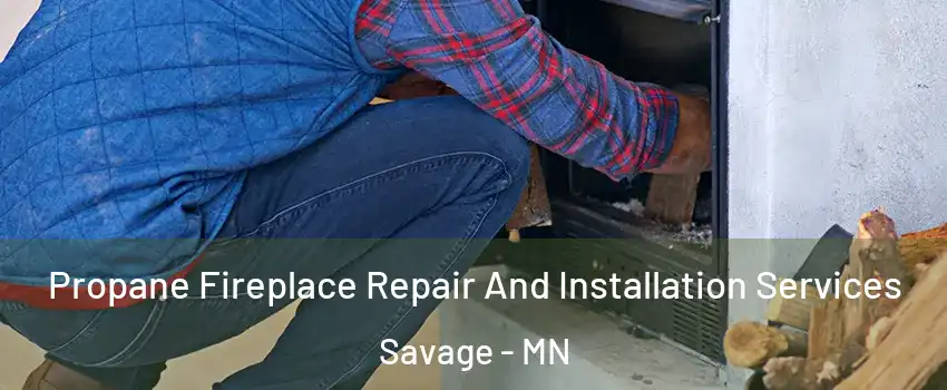  Propane Fireplace Repair And Installation Services Savage - MN