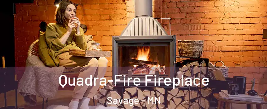  Quadra-Fire Fireplace Savage - MN