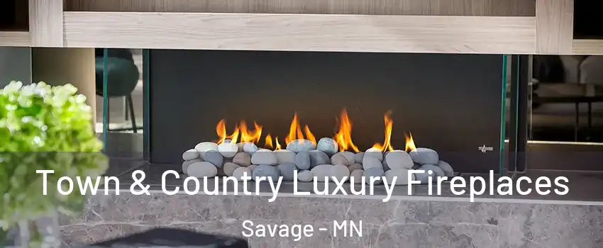  Town & Country Luxury Fireplaces Savage - MN