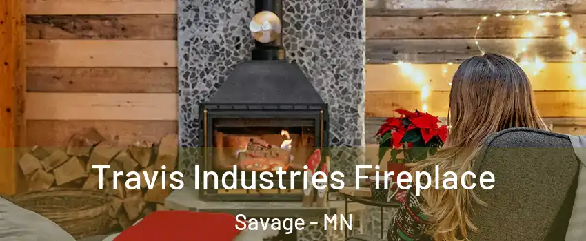  Travis Industries Fireplace Savage - MN