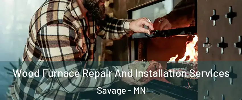  Wood Furnace Repair And Installation Services Savage - MN